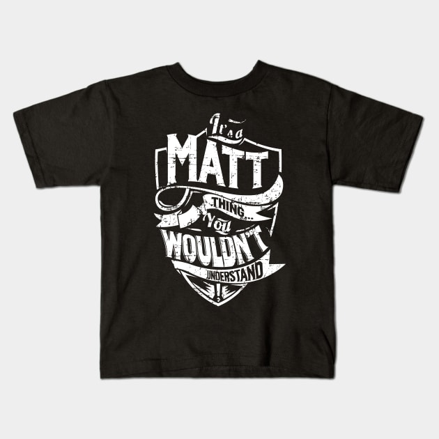 Its MATT Thing You Wouldnt Understand Kids T-Shirt by MiLLin